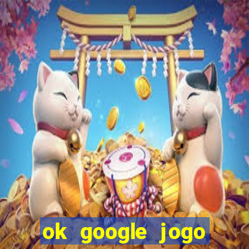 ok google jogo para ganhar dinheiro